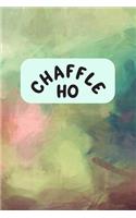 Chaffle Ho