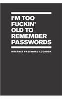 I'm Too Fuckin' Old To Remember Passwords