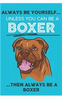 Always Be Yourself Unless You Can Be A Boxer Then Always Be A Boxer
