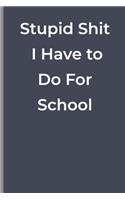Stupid Shit I Have to Do For School
