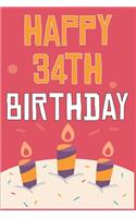 Happy 34th Birthday: 34th Birthday Gift / Journal / Notebook / Diary / Unique Greeting & Birthday Card Alternative