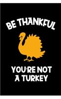 Be Thankful You're Not A Turkey