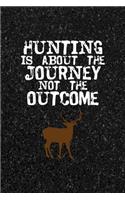 Hunting Is About The Journey Not The Outcome