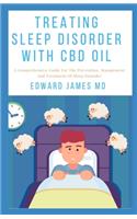 Treating Sleep Disorder with CBD Oil: A Comprehensive Guide For The Prevention, Management And Treatment Of Sleep Disorder