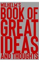 Wilhelm's Book of Great Ideas and Thoughts: 150 Page Dotted Grid and individually numbered page Notebook with Colour Softcover design. Book format: 6 x 9 in(7382 Book of Great Ideas and Thoughts)