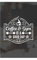 Coffee And Gym Is A Good Day: Line Journal, Diary Or Notebook For Coffee And Gym Lovers. 120 Story Paper Pages. 6 in x 9 in Cover.