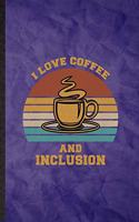I Love Coffee and Inclusion