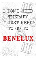 I Don't Need Therapy I Just Need To Go To Benelux