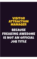 Visitor Attraction Manager, Because Freaking Awesome Is Not An Official Job Title: 6X9 Career Pride Notebook Unlined 120 pages Writing Journal