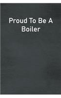 Proud To Be A Boiler: Lined Notebook For Men, Women And Co Workers