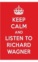 Keep Calm and Listen to Richard Wagner