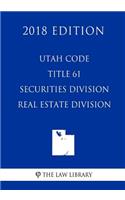 Utah Code - Title 61 - Securities Division - Real Estate Division (2018 Edition)