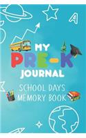 My Pre-K Journal School Days Memory Book: Back To School Preschooler Draw & Write Notebook For Kids