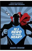 Be A Hero To Your Heart