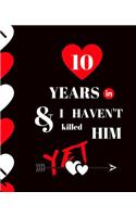 10 Year In and I Haven't Killed Him Yet: Appreciate Your Loved One For Sticking with you with this custom book 120 Pages ruled Notebook Gift.