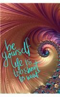 Be Yourself Life is Too Short to Wait: Oyster Shell Journal Diary: 6 x 9 Blank 100 Pages Lined Planner for Keeping a Personal Reflection, Sketching or Jotting Down Favorite Quotes, Though