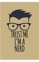 Trust Me I'm a Nerd: Blank Lined Journal to Write in - Ruled Writing Notebook