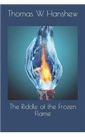 The Riddle of the Frozen Flame