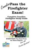 Pass the Canadian Firefighter Exam! Complete Canadian Firefighter Study Guide
