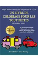 Simples livres de coloriage pour tout-petits âgés de 1 à 3 ans: Un livre de coloriage pour les tout-petits avec des lignes extra-épaisses: 50 dessins originaux de voitures, avions, trains, bateaux et camions (ada