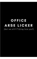 Office Arse Licker (But We Still F*cking Love You!)