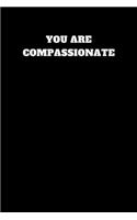 You Are Compassionate