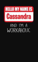 Hello My Name Is Cassandra: And I'm a Workaholic Lined Journal College Ruled Notebook Composition Book Diary