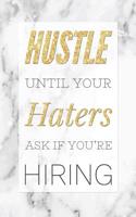 Hustle Until Your Haters Ask If You're Hiring