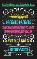 Decisions, Decisions Time to Figure Out Who to Invite to the Wedding and Who We Want to Still Speak to Afterward: Planning Journal Notebook for Brides