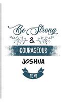 Be Strong & Courageous Joshua 1: 9: Blank Lined Journal Notebook, 108 Pages, Soft Matte Cover, 6 X 9