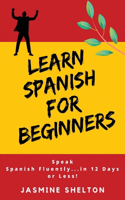 Learn Spanish for Beginners: Speak Spanish Confidently ... in 12 Days or Less!