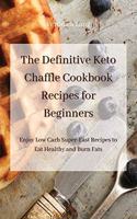 The Definitive Keto Chaffle Cookbook Recipes for Beginners