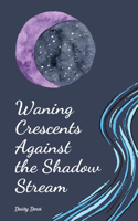 Waning Crescents Against the Shadow Stream