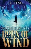 Born of Wind: (1 Of the Elements)