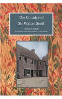 The Country of Sir Walter Scott: (Scottelanea: The People and Places of Walter Scott)