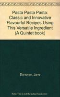 Pasta Pasta Pasta: Classic and Innovative Flavourful Recipes Using This Versatile Ingredient