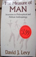 The Measure of Man: Incursions in Philosophical and Political Anthropology