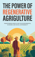 Power of Regenerative Agriculture: Transforming Agriculture for Environmental, Economic, and Social Sustainability
