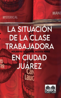 Situación de la Clase Trabajadora En Ciudad Juárez