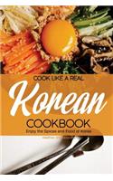 Cook Like a Real Korean Cookbook: Enjoy the Spices and Food of Korea: Enjoy the Spices and Food of Korea