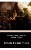 Missionary Work Among the Ojebway Indians