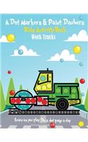 A Dot Markers & Paint Daubers Kids Activity Book: Work Trucks: Learn as you play: Do a dot page a day