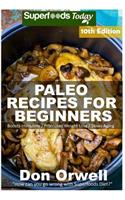 Paleo Recipes for Beginners: 250+ Recipes of Quick & Easy Cooking, Paleo Cookbook for Beginners, Gluten Free Cooking, Wheat Free, Paleo Cooking for One, Whole Foods Diet, Antiox(10 Paleo Recipes)