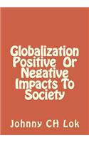 Globalization Positive or Negative Impacts to Society