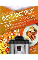 Ketogenic Instant Pot Cookbook: 150 Time-Saving Keto Diet Recipes for Your Pressure Cooker