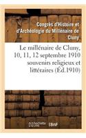 Le Millénaire de Cluny, 10, 11, 12 Septembre 1910 Souvenirs Religieux Et Littéraires