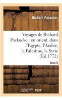 Voyages de Richard Pockocke: En Orient, Dans l'Egypte, l'Arabie, La Palestine, La Syrie. T. 6: , La Grèce, La Thrace, Etc...(Histoire)