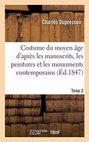Costume Du Moyen Âge, d'Après Les Manuscrits, Les Peintures Et Les Monuments Contemporains