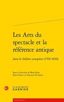 Les Arts Du Spectacle Et La Reference Antique Dans Le Theatre Europeen (1760-1830)