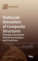 Multiscale Simulation of Composite Structures: Damage Assessment, Mechanical Analysis and Prediction